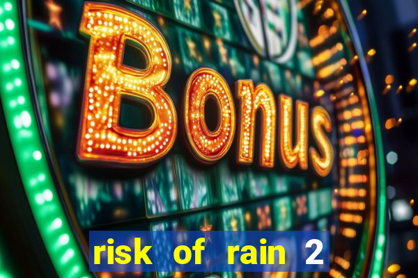 risk of rain 2 tier list
