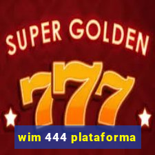 wim 444 plataforma