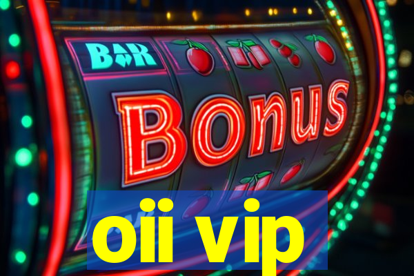 oii vip