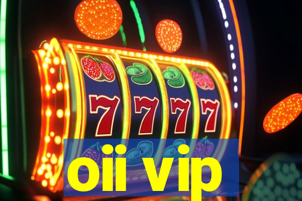 oii vip