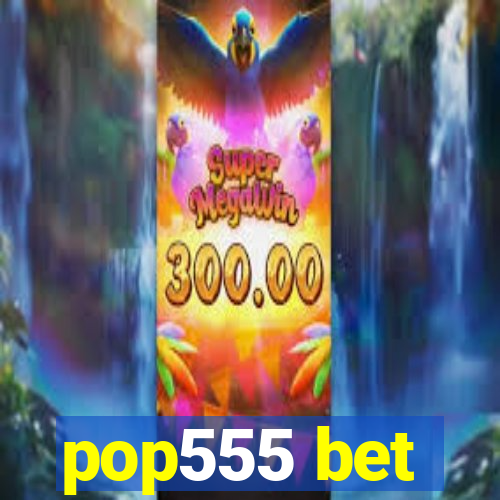 pop555 bet