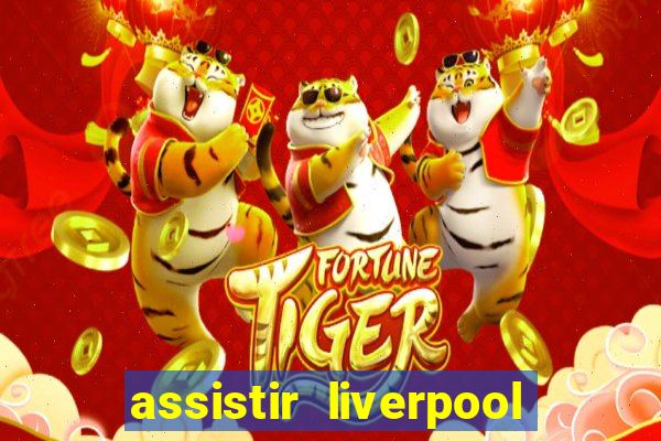assistir liverpool no futemax