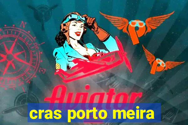 cras porto meira