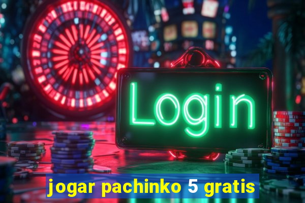 jogar pachinko 5 gratis