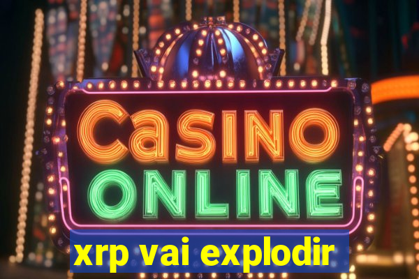 xrp vai explodir