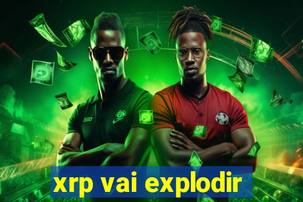 xrp vai explodir