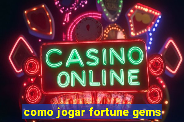 como jogar fortune gems