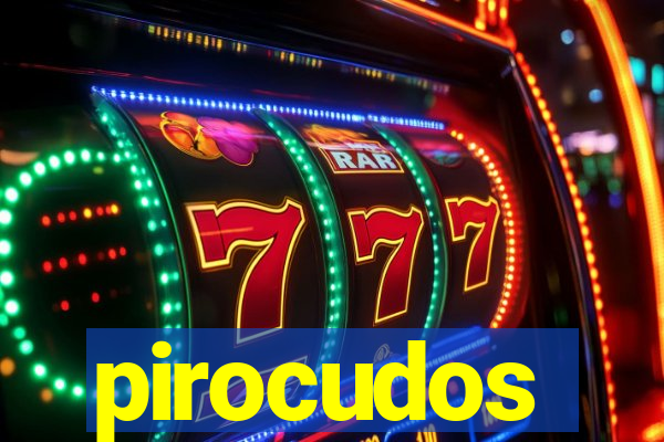 pirocudos