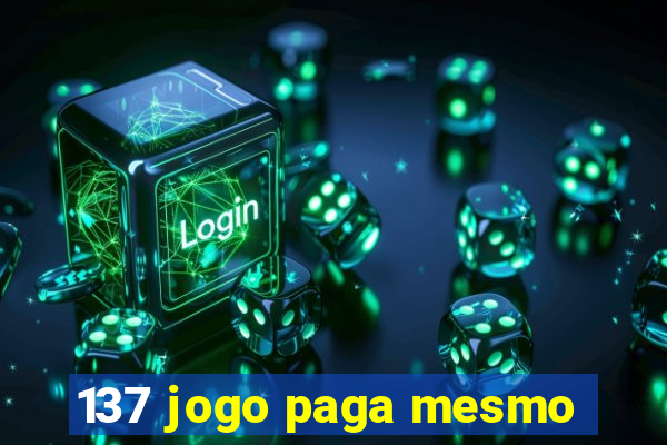 137 jogo paga mesmo