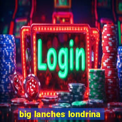 big lanches londrina