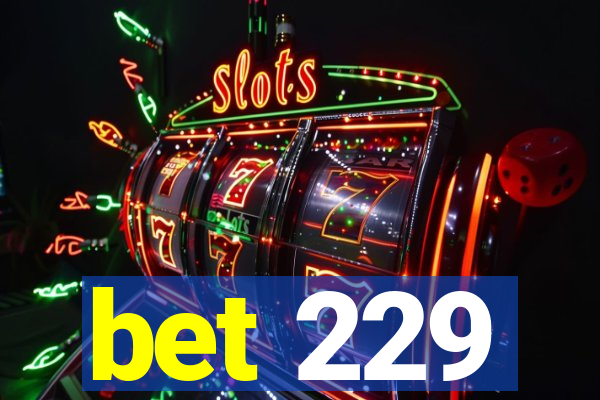 bet 229
