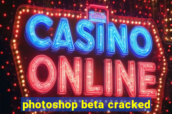 photoshop beta cracked