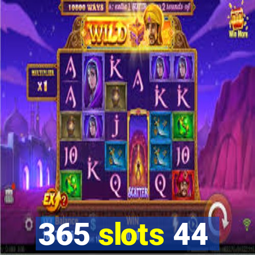 365 slots 44
