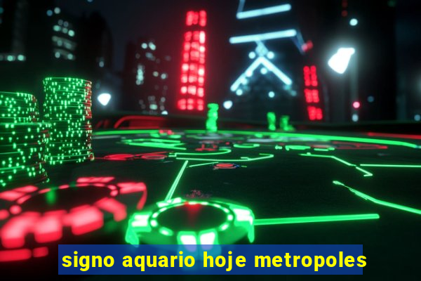 signo aquario hoje metropoles