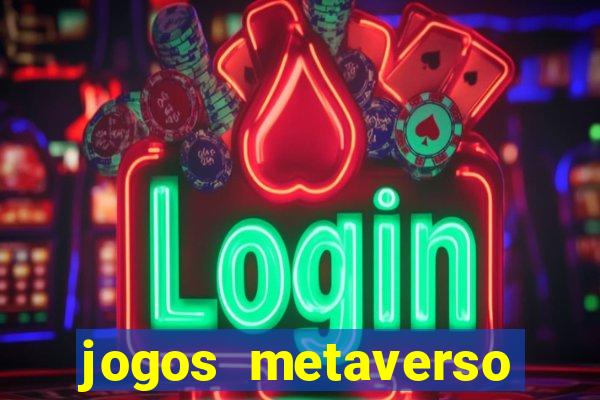 jogos metaverso para ganhar dinheiro