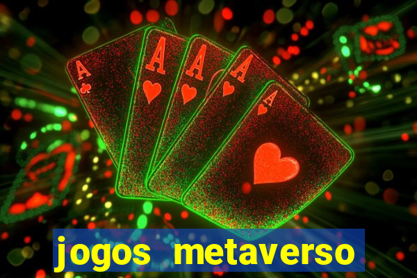 jogos metaverso para ganhar dinheiro