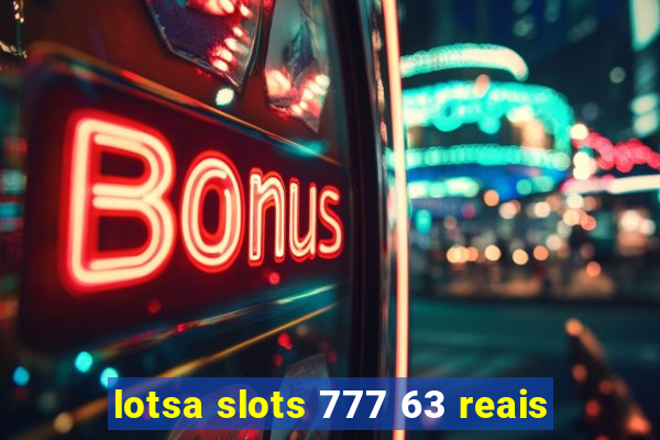 lotsa slots 777 63 reais