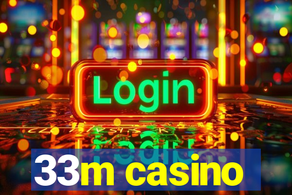 33m casino