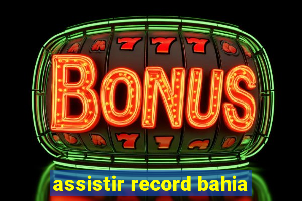 assistir record bahia