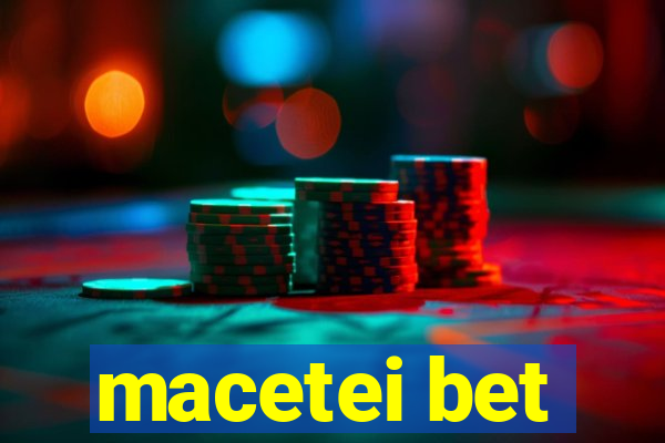 macetei bet