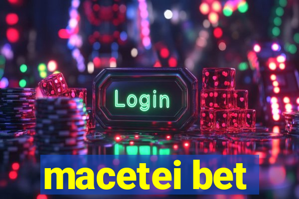 macetei bet