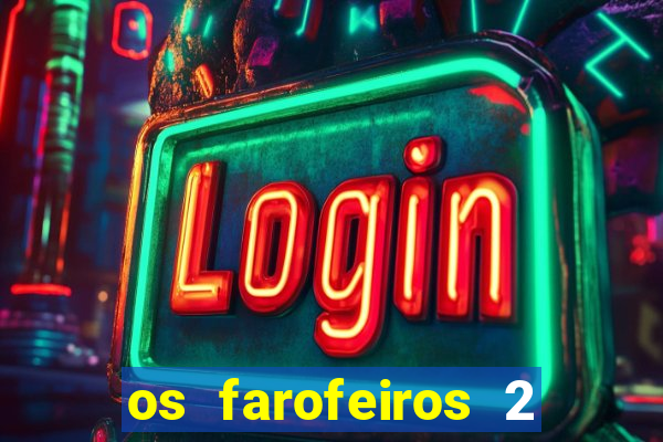 os farofeiros 2 rede canais