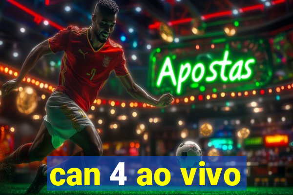can 4 ao vivo