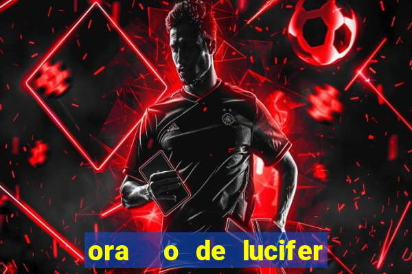 ora  o de lucifer para ganhar na mega sena