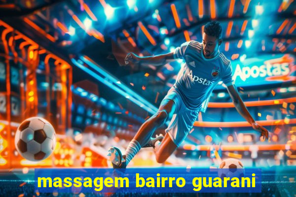 massagem bairro guarani