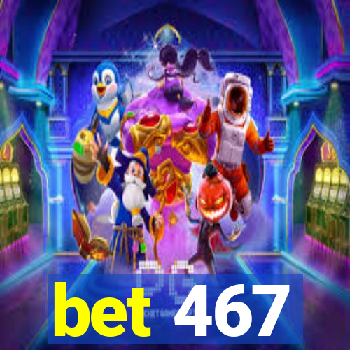 bet 467