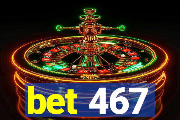 bet 467