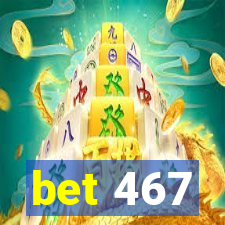bet 467