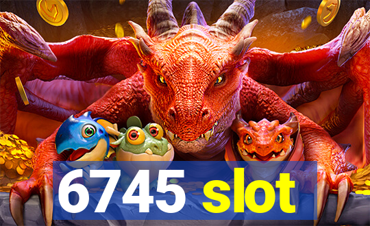 6745 slot