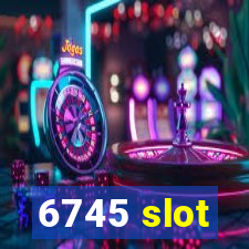 6745 slot