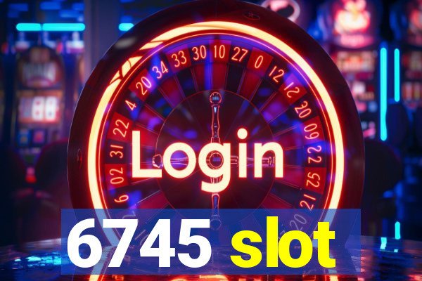 6745 slot