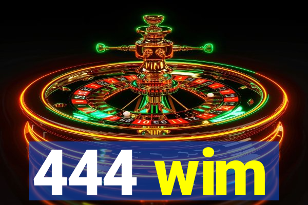 444 wim