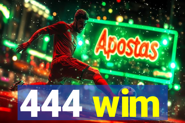 444 wim