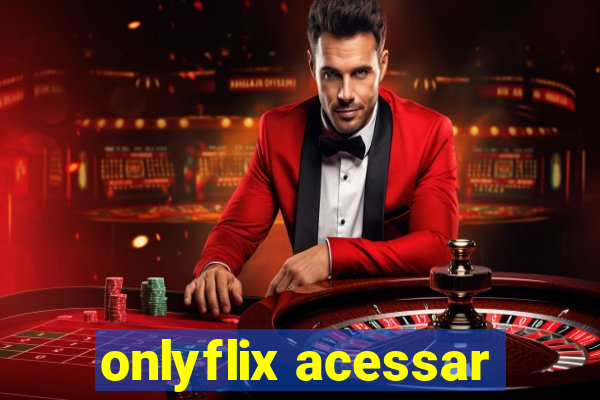 onlyflix acessar