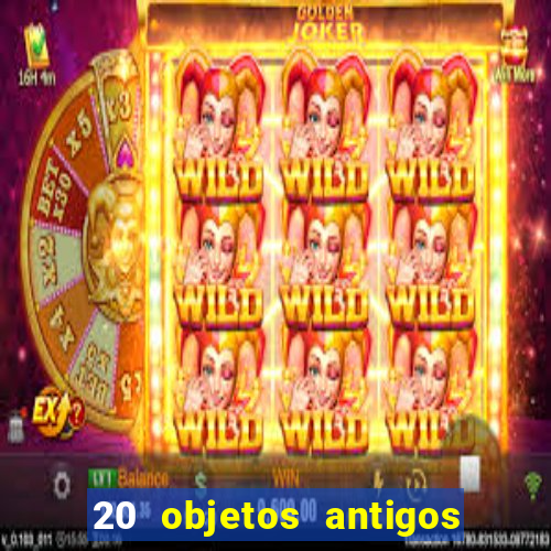 20 objetos antigos que hoje valem uma fortuna