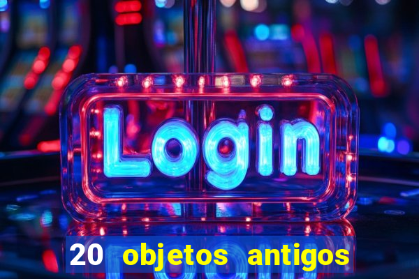 20 objetos antigos que hoje valem uma fortuna