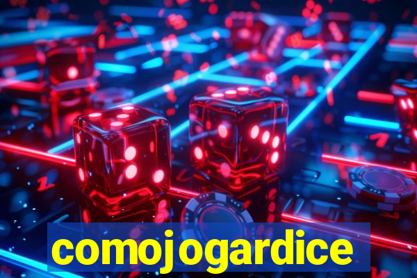 comojogardice