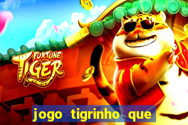 jogo tigrinho que da bonus no cadastro