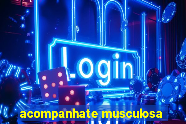 acompanhate musculosa