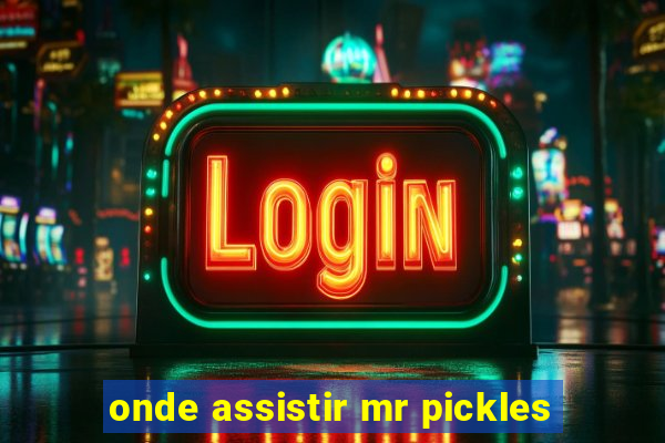 onde assistir mr pickles