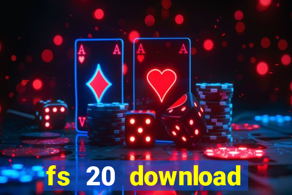 fs 20 download gr谩tis dinheiro infinito