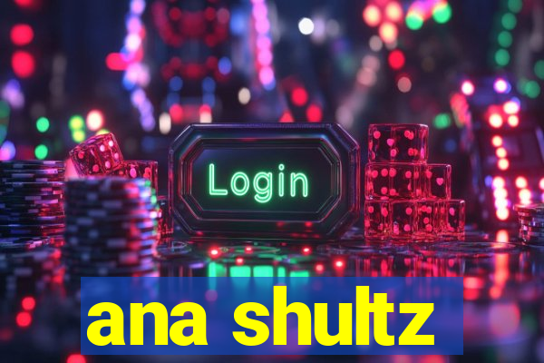 ana shultz