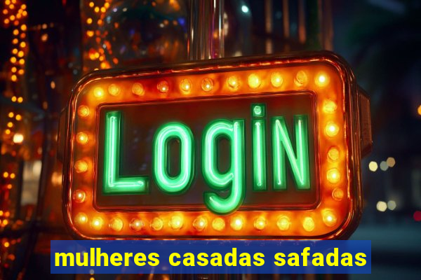 mulheres casadas safadas