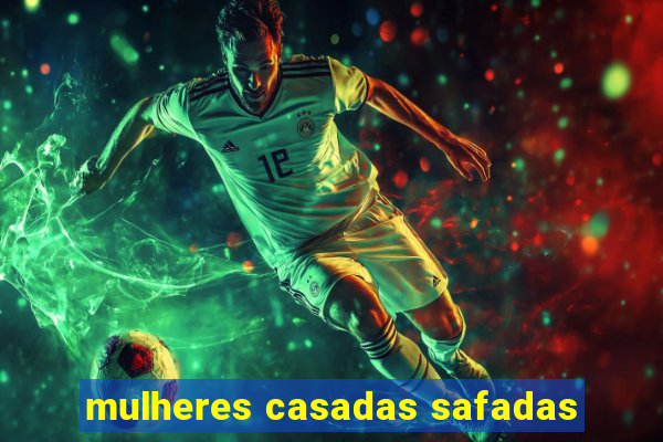 mulheres casadas safadas