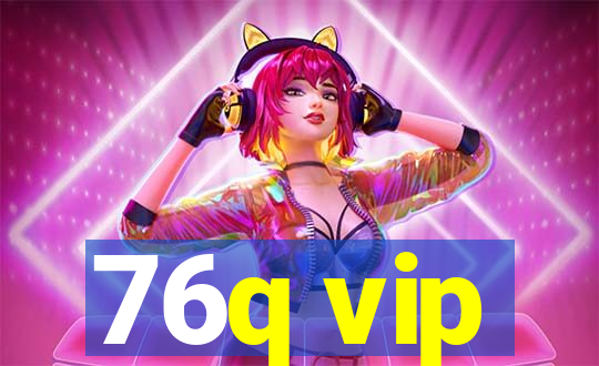76q vip