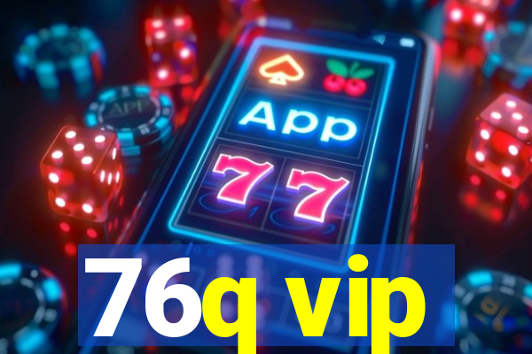 76q vip